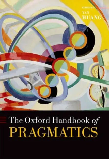 The Oxford Handbook of Pragmatics by Yan Huang