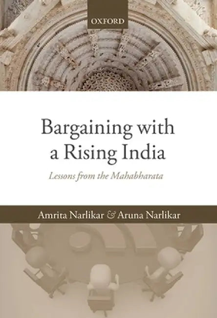 Bargaining With A Rising India : Lessons from the Mahabharata by Amrita Narlikar & Aruna Narlikar, Aruna Narlikar