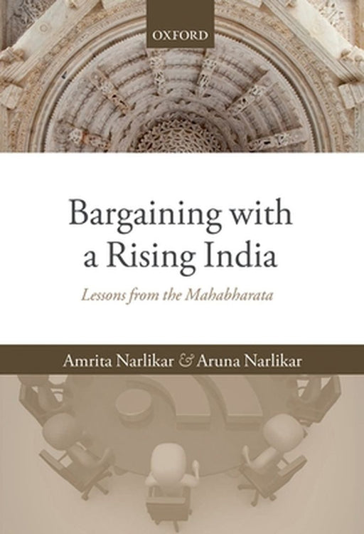 Bargaining With A Rising India : Lessons from the Mahabharata by Amrita Narlikar & Aruna Narlikar, Aruna Narlikar