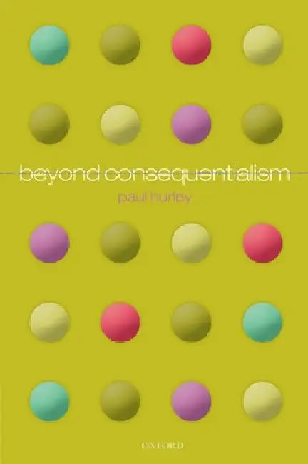 Beyond Consequentialism by Paul Hurley