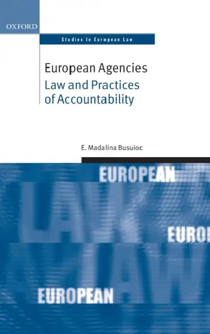 European Agencies: Law and Practices of Accountability by Madalina Busuioc