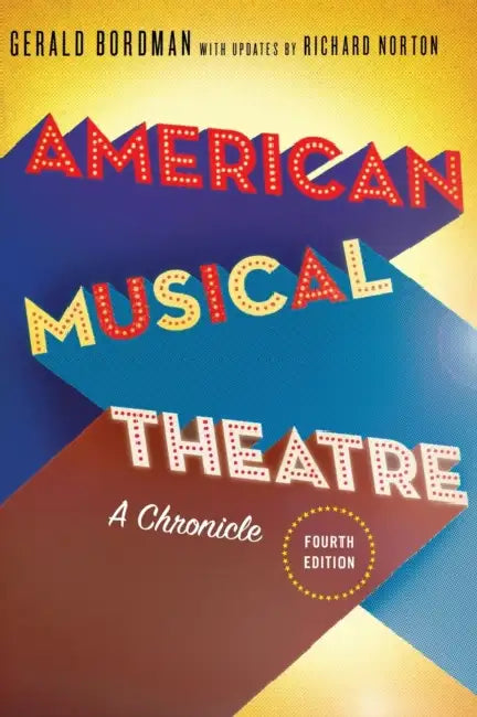American Musical Theatre: A Chronicle by Gerald Bordman, Richard Norton