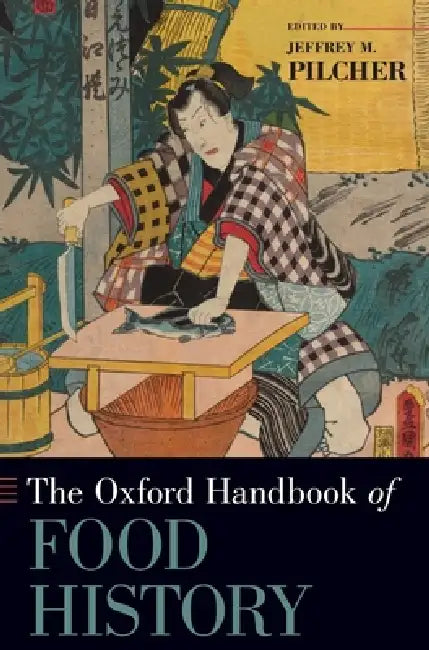 Oxford Handbook of Food History by Jeffrey M. Pilcher