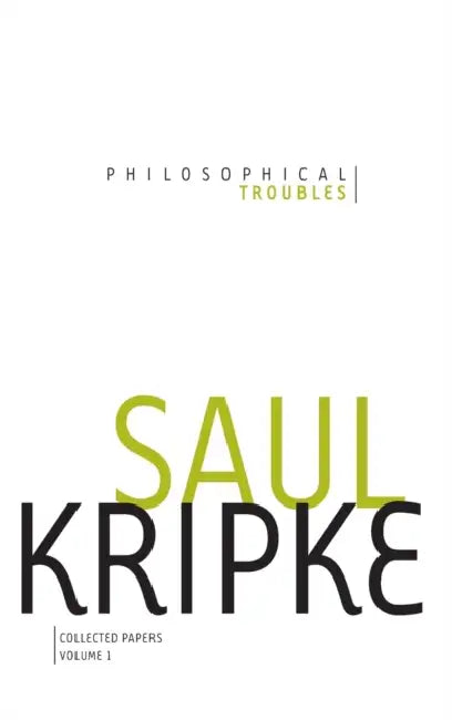 Philosophical Troubles: Collected Papers, Volume 1 by Saul A. Kripke
