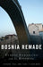 Bosnia Remade: Ethnic Cleansing and Its Reversal by Gerard Toal, Carl T. Dahlman