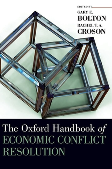 The Oxford Handbook Of Economic Conflict Resolution by Rachel T. A., Croson