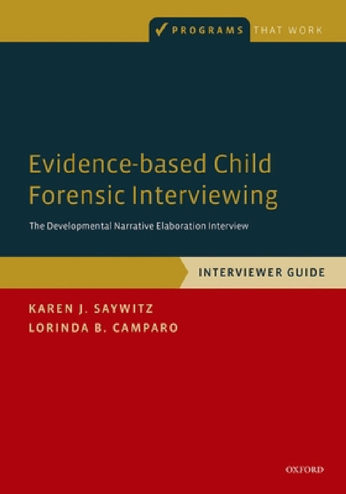Evidence-Based Child Forensic Interviewing: Interviewer Guide: The Developmental Narrative Elaboration Interview by Karen J. Saywitz, Lorinda B. Camparo