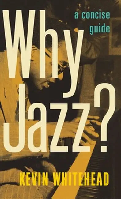 Why Jazz?: A Concise Guide by Kevin Whitehead