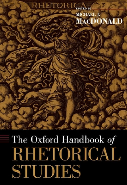 The Oxford Handbook of Rhetorical Studies by Michael J. MacDonald