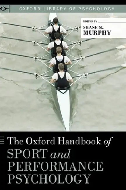 Oxford Handbook of Sport and Performance Psychology by Shane M. Murphy