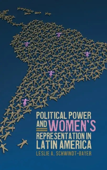 Political Power and Women's Representation in Latin America by Leslie A. Schwindt-Bayer