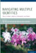 Navigating Multiple Identities: Race, Gender, Culture, Nationality, and Roles by Ruthellen Josselson, Michele Harway