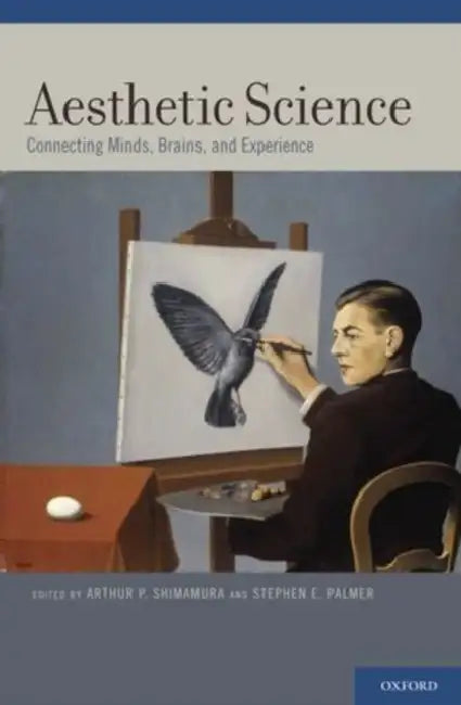 Aesthetic Science: Connecting Minds, Brains, and Experience by Arthur P. Shimamura, Stephen E. Palmer