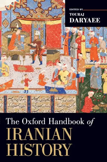 The Oxford Handbook of Iranian History by Touraj Daryaee