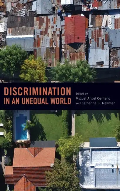 Discrimination in an Unequal World by Miguel Angel Centeno, Katherine S. Newman