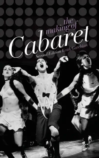 The Making of Cabaret by Keith Garebian