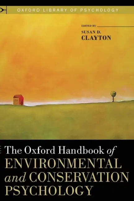 The Oxford Handbook of Environmental and Conservation Psychology by Susan D. Clayton