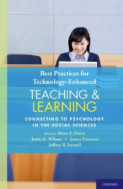 Best Practices for Technology-Enhanced Teaching and Learning: Connecting to Psychology and the Social Sciences by Dana S. Dunn, Janie H. Wilson, James E. Freeman