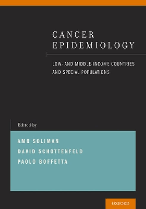 Cancer Epidemiology: Low- And Middle-Income Countries and Special Populations by Amr S. Soliman, David Schottenfeld, Paolo Boffetta