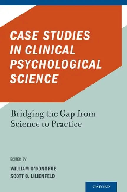 Case Studies in Clinical Psychological Science: Bridging the Gap from Science to Practice by William O'Donohue, Scott O. Lilienfeld