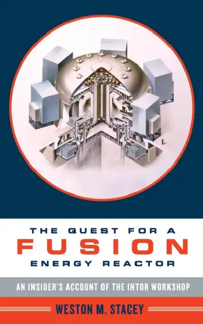 The Quest for a Fusion Energy Reactor: An Insider's Account of the INTOR Workshop by Weston Stacey