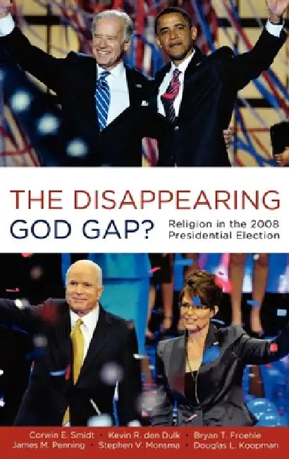 The Disappearing God Gap?: Religion in the 2008 Presidential Election by Corwin Smidt, Kevin Den Dulk, Bryan Froehle