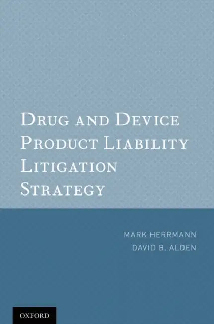 Drug and Device Product Liability Litigation Strategy by Mark Herrmann, David B. Alden