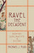 Ravel the Decadent: Memory, Sublimation, and Desire by Michael J. Puri