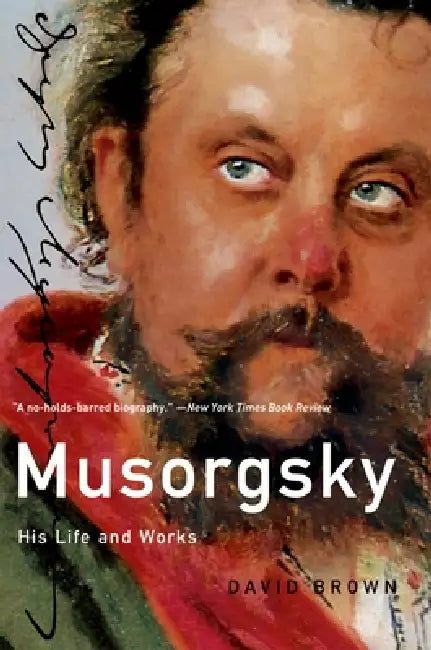 Musorgsky: His Life and Works by David Brown