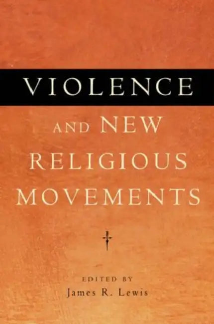 Violence and New Religious Movements by James R. Lewis