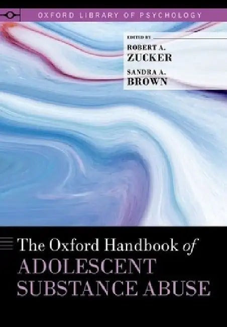 Oxford Handbook of Adolescent Substance Abuse by Robert A. Zucker