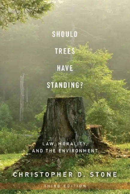 Should Trees Have Standing?: Law, Morality, and the Environment by Christopher D. Stone