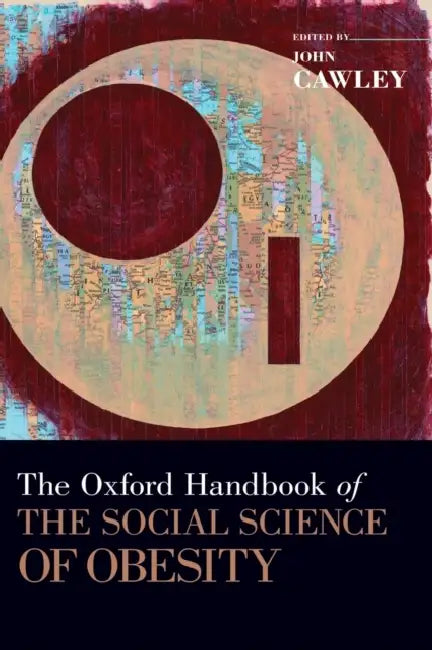 The Oxford Handbook of the Social Science of Obesity by John Cawley