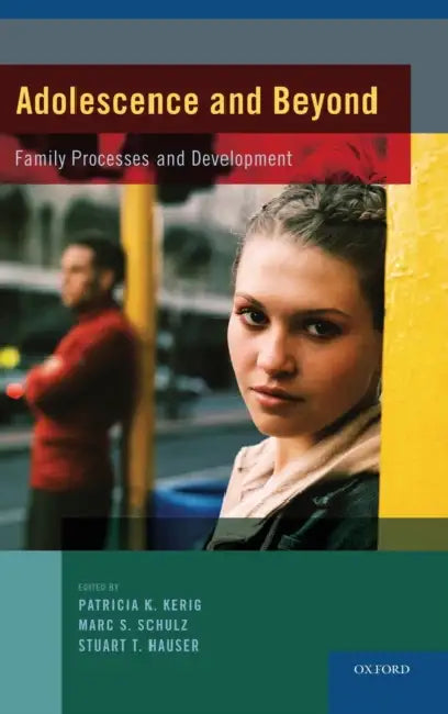 Adolescence and Beyond: Family Processes and Development by Patricia K. Kerig, Marc S. Schulz, Stuart T. Hauser