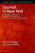 Spanish in New York: Language Contact, Dialectal Leveling, and Structural Continuity by Ricardo Otheguy, Ana Celia Zentella