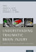 Understanding Traumatic Brain Injury: Current Research and Future Directions by Harvey Levin, David Shum, Raymond Chan