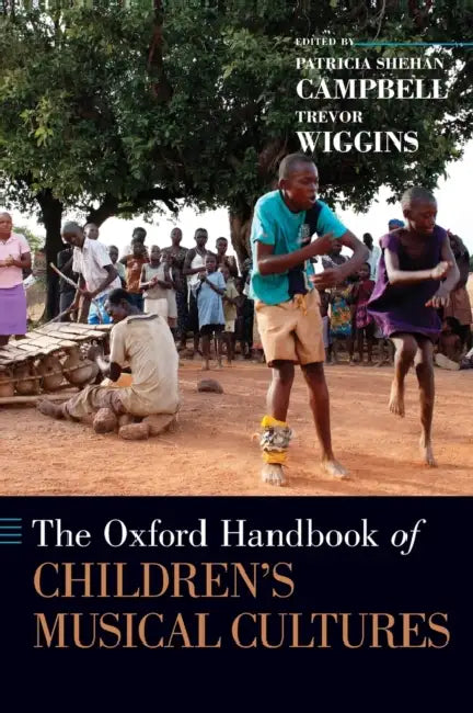 The Oxford Handbook of Children's Musical Cultures by Patricia Shehan Campbell, Trevor Wiggins