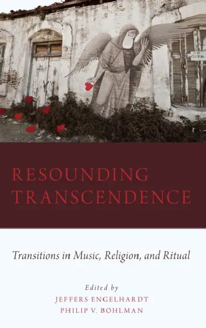 Resounding Transcendence: Transitions in Music, Religion, and Ritual by Jeffers Engelhardt, Philip Bohlman