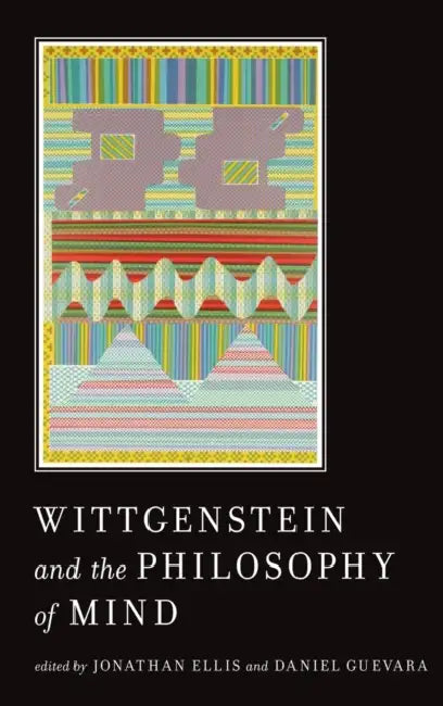Wittgenstein and the Philosophy of Mind by Jonathan Ellis, Daniel Guevara