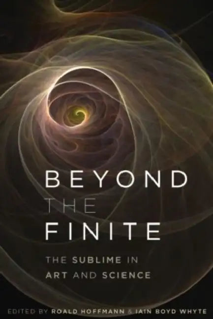 Beyond the Finite: The Sublime in Art and Science by Roald Hoffmann, Iain Boyd Whyte