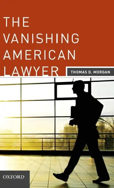 The Vanishing American Lawyer by Thomas D. Morgan