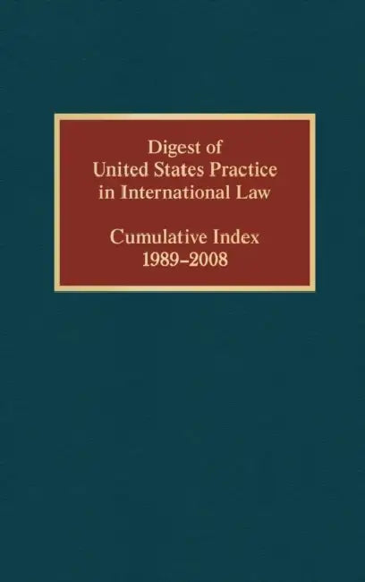 Digest of United States Practice in International Law, Cumulative Index 1989-2008 by Elizabeth R. Wilcox