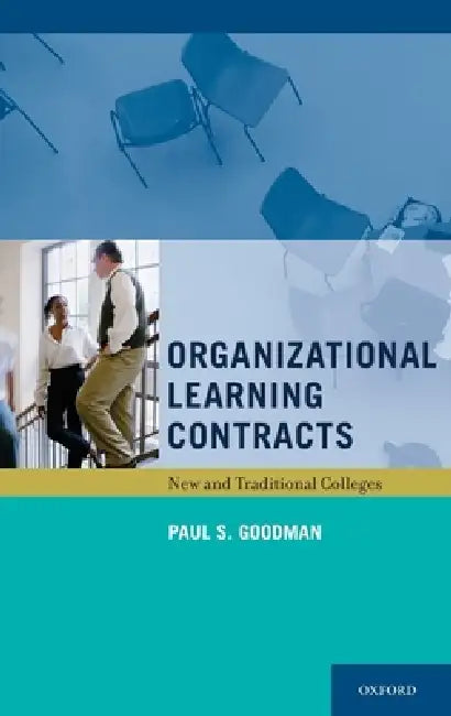 Organizational Learning Contracts: New and Traditional Colleges by Paul S. Goodman