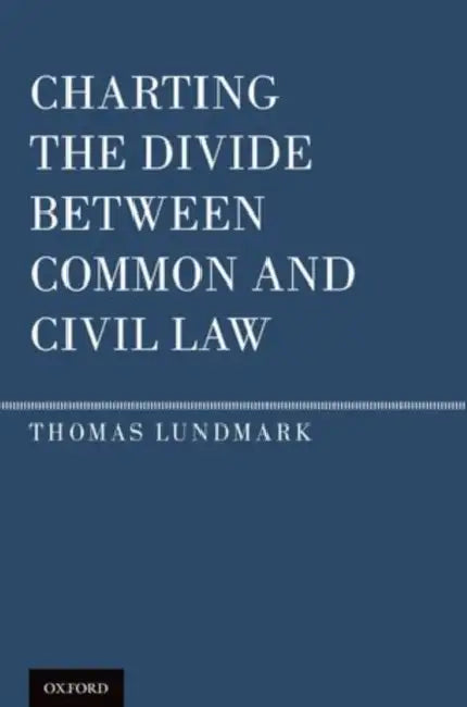 Charting the Divide Between Common and Civil Law by Thomas Lundmark
