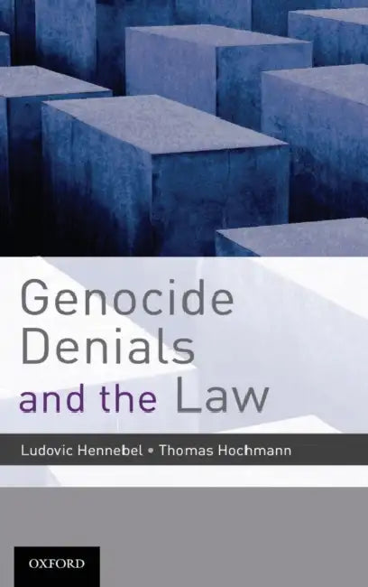 Genocide Denials and the Law by Ludovic Hennebel, Thomas Hochmann