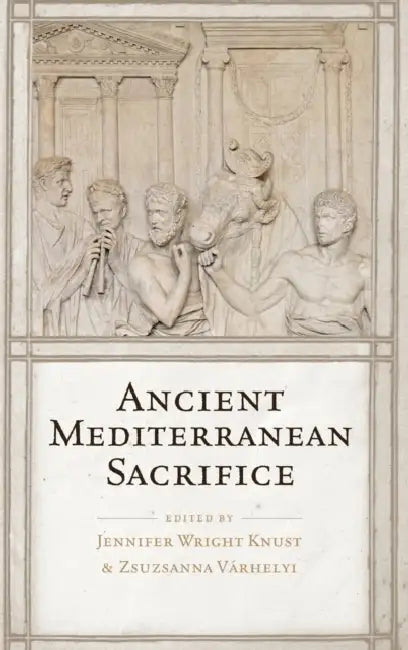 Ancient Mediterranean Sacrifice by Jennifer Wright Knust, Zsuzsanna Varhelyi