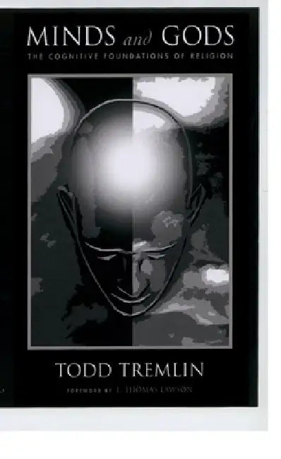 Minds and Gods: The Cognitive Foundations of Religion by Todd Tremlin, E. Thomas Lawson