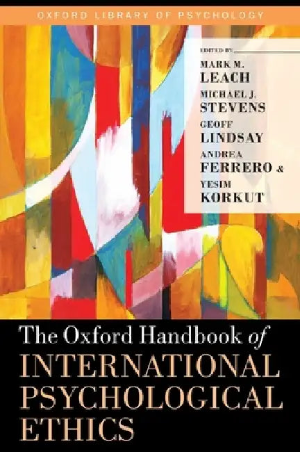 Oxford Handbook of International Psychological Ethics by Mark M. Leach, Michael J. Stevens, Geoff Lindsay