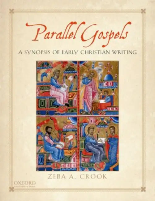 Parallel Gospels: A Synopsis of Early Christian Writing by Zeba A. Crook