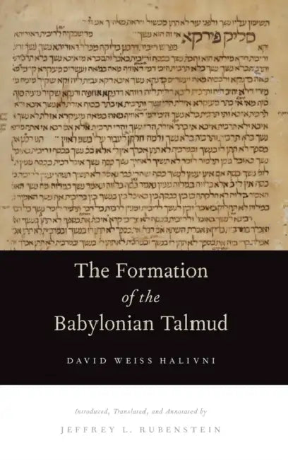 The Formation of the Babylonian Talmud by David Weiss Halivni, Jeffrey L. Rubenstein